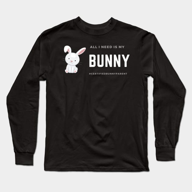 All I Need Is My Bunny Long Sleeve T-Shirt by Bros Arts